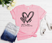 Load image into Gallery viewer, You Matter - DTF Transfer