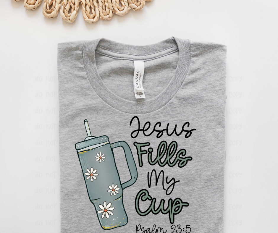 Jesus Fills My Cup - DTF Transfer