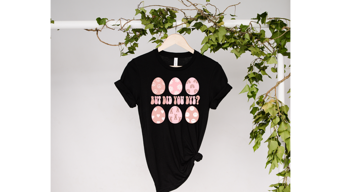Did You Dye  - DTF Transfer