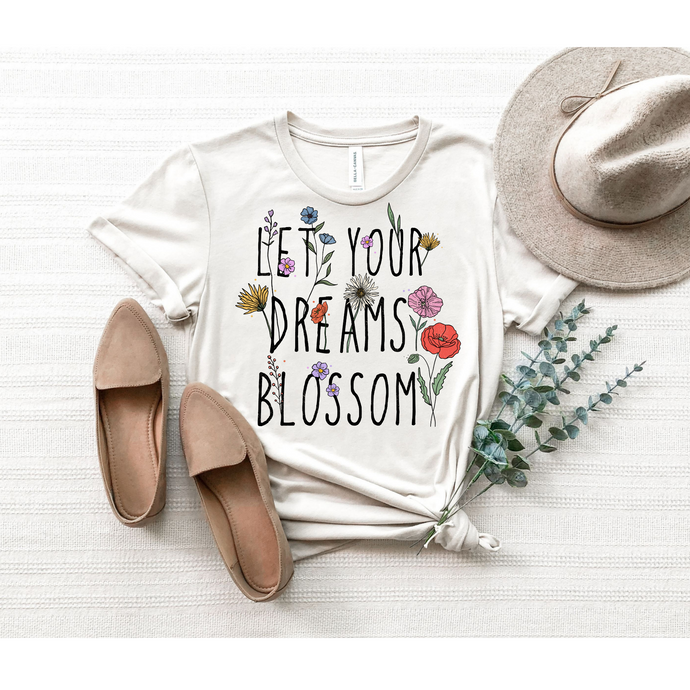 Let Your Dreams Blossom  - DTF Transfer